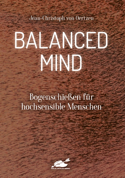 "Balanced Mind - Bogenschießen für hochsensible Menschen" Jean-Christoph von Oertzen