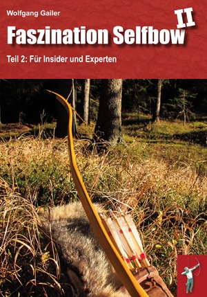 "Faszination Selfbow II. Für Insider und Experten" von Wolfgang Gailer