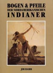 "Bogen und Pfeile der nordamerikanischen Indianer" von Jim Hamm